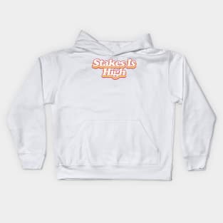 Stakes Is HIgh Kids Hoodie